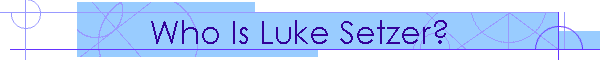 Who Is Luke Setzer?